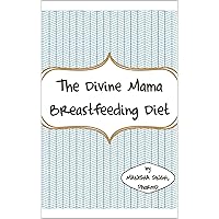 The Divine Mama Breastfeeding Diet