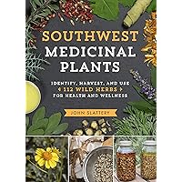 Southwest Medicinal Plants: Identify, Harvest, and Use 112 Wild Herbs for Health and Wellness (Medicinal Plants Series) Southwest Medicinal Plants: Identify, Harvest, and Use 112 Wild Herbs for Health and Wellness (Medicinal Plants Series) Paperback Kindle