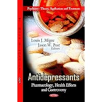 Antidepressants: Pharmacology, Health Effects and Controversy (Psychiatry - Theory, Applications and Treatments; Pharmacology - Research, Safety Testing and Regulation) Antidepressants: Pharmacology, Health Effects and Controversy (Psychiatry - Theory, Applications and Treatments; Pharmacology - Research, Safety Testing and Regulation) Paperback