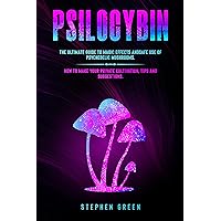 PSILOCYBIN: THE ULTIMATE GUIDE TO MAGIC EFFECTS ANDSAFE USE OF PSYCHEDELIC MUSHROOMS. HOW TO MAKE YOUR PRIVATE CULTIVATION, TIPS AND SUGGESTIONS. PSILOCYBIN: THE ULTIMATE GUIDE TO MAGIC EFFECTS ANDSAFE USE OF PSYCHEDELIC MUSHROOMS. HOW TO MAKE YOUR PRIVATE CULTIVATION, TIPS AND SUGGESTIONS. Kindle Paperback