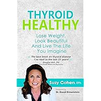 Thyroid Healthy: Lose Weight, Look Beautiful and Live the Life You Imagine Thyroid Healthy: Lose Weight, Look Beautiful and Live the Life You Imagine Kindle Paperback