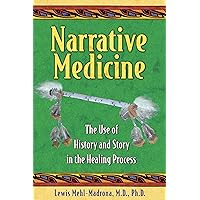 Narrative Medicine: The Use of History and Story in the Healing Process Narrative Medicine: The Use of History and Story in the Healing Process Paperback Kindle