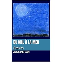 Du ciel à la mer: Dessins (French Edition) Du ciel à la mer: Dessins (French Edition) Kindle Paperback