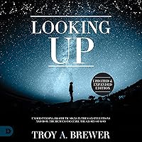 Looking Up (Updated & Expanded Edition): Understanding Prophetic Signs in the Constellations and How the Heavens Declare the Glory of God Looking Up (Updated & Expanded Edition): Understanding Prophetic Signs in the Constellations and How the Heavens Declare the Glory of God Audible Audiobook Kindle Paperback