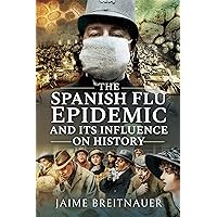 The Spanish Flu Epidemic and Its Influence on History The Spanish Flu Epidemic and Its Influence on History Kindle Audible Audiobook Hardcover Paperback Audio CD