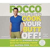 Cook Your Butt Off!: Lose Up to a Pound a Day with Fat-Burning Foods and Gluten-Free Recipes Cook Your Butt Off!: Lose Up to a Pound a Day with Fat-Burning Foods and Gluten-Free Recipes Hardcover Audible Audiobook Kindle Audio CD