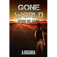 Gone World: Episode One (Escape) (Gone World post-apocalyptic series Book 1) Gone World: Episode One (Escape) (Gone World post-apocalyptic series Book 1) Kindle