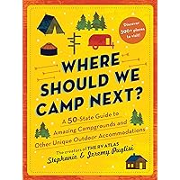 Where Should We Camp Next?: A 50-State Guide to Amazing Campgrounds and Other Unique Outdoor Accommodations (Father's Day Gift for Dad, RV or Camping Trip Guide for a Family-Friendly Summer Vacation) Where Should We Camp Next?: A 50-State Guide to Amazing Campgrounds and Other Unique Outdoor Accommodations (Father's Day Gift for Dad, RV or Camping Trip Guide for a Family-Friendly Summer Vacation) Paperback Kindle Spiral-bound
