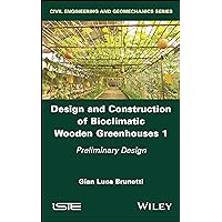 Design and Construction of Bioclimatic Wooden Greenhouses, Volume 1: Preliminary Design (Civil Engineering and Geomechanics)