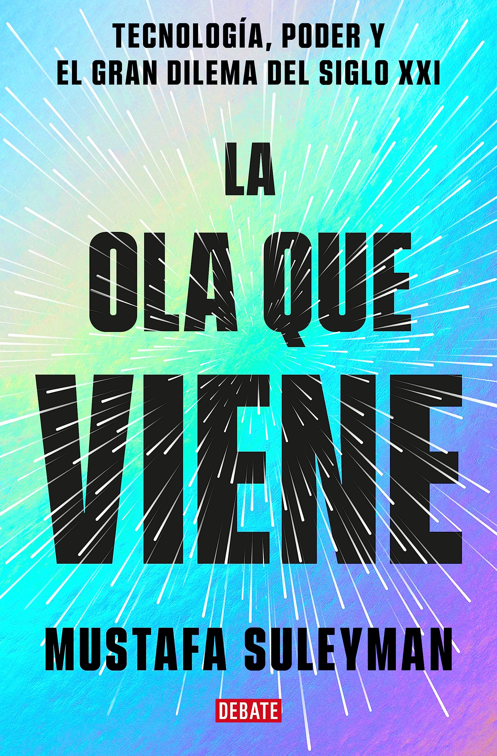 La ola que viene: Tecnología, poder y el gran dilema del siglo XXI (Spanish Edition)