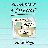 Soundtrack of Silence: Love, Loss, and a Playlist for Life Soundtrack of Silence: Love, Loss, and a Playlist for Life Audible Audiobook Hardcover Kindle