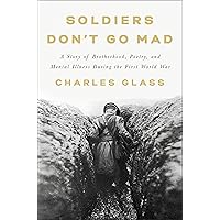 Soldiers Don't Go Mad: A Story of Brotherhood, Poetry, and Mental Illness During the First World War Soldiers Don't Go Mad: A Story of Brotherhood, Poetry, and Mental Illness During the First World War Hardcover Audible Audiobook Kindle