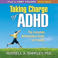 Taking Charge of ADHD, Third Edition: The Complete, Authoritative Guide for Parents Taking Charge of ADHD, Third Edition: The Complete, Authoritative Guide for Parents Audible Audiobook Paperback Hardcover Audio CD