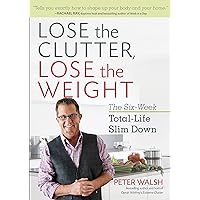 Lose the Clutter, Lose the Weight: The Six-Week Total-Life Slim Down Lose the Clutter, Lose the Weight: The Six-Week Total-Life Slim Down Kindle Paperback Audible Audiobook Hardcover Audio CD