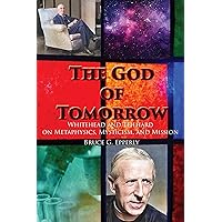The God of Tomorrow: Whitehead And Teilhard on Metaphysics, Mysticism, And Mission The God of Tomorrow: Whitehead And Teilhard on Metaphysics, Mysticism, And Mission Kindle Paperback