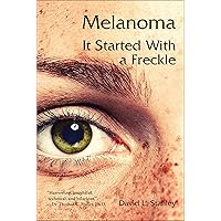 Melanoma: It Started With a Freckle Melanoma: It Started With a Freckle Kindle Audible Audiobook Paperback