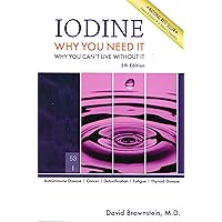 Iodine: Why You Need It, Why You Can't Live Without It Iodine: Why You Need It, Why You Can't Live Without It Paperback