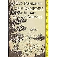 Old fashioned home remedies for man and animals