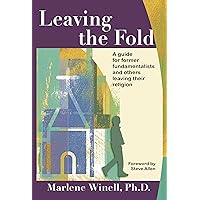 Leaving the Fold: A Guide for Former Fundamentalists and Others Leaving Their Religion