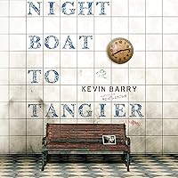 Night Boat to Tangier: A Novel Night Boat to Tangier: A Novel Paperback Kindle Audible Audiobook Hardcover Audio CD