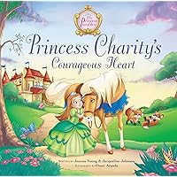 Princess Charity's Courageous Heart (The Princess Parables) Princess Charity's Courageous Heart (The Princess Parables) Hardcover Kindle