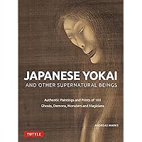 Japanese Yokai and Other Supernatural Beings: Authentic Paintings and Prints of 100 Ghosts, Demons, Monsters and Magicians Japanese Yokai and Other Supernatural Beings: Authentic Paintings and Prints of 100 Ghosts, Demons, Monsters and Magicians Hardcover Kindle