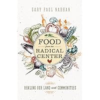 Food from the Radical Center: Healing Our Land and Communities Food from the Radical Center: Healing Our Land and Communities Hardcover Kindle Audible Audiobook Audio CD