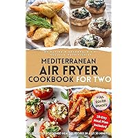 Mediterranean Air Fryer Cookbook for Two: 75 Perfectly Portioned Healthy Recipes in Just 30 Minutes Indulge in Culinary Mastery with Gourmet Technique ... & Easy Beginner Air Fryer Recipes for Two) Mediterranean Air Fryer Cookbook for Two: 75 Perfectly Portioned Healthy Recipes in Just 30 Minutes Indulge in Culinary Mastery with Gourmet Technique ... & Easy Beginner Air Fryer Recipes for Two) Kindle Paperback