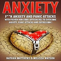 Anxiety: F--k Anxiety and Panic Attacks with Proven Non-Drug Approaches to Overcome Anxiety, Panic Attacks and Depression! Anxiety: F--k Anxiety and Panic Attacks with Proven Non-Drug Approaches to Overcome Anxiety, Panic Attacks and Depression! Audible Audiobook