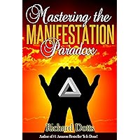 Mastering the Manifestation Paradox Mastering the Manifestation Paradox Kindle