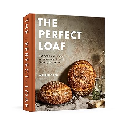 The Perfect Loaf: The Craft and Science of Sourdough Breads, Sweets, and More: A Baking Book
