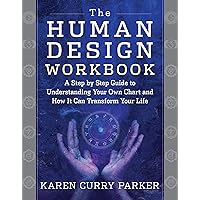 The Human Design Workbook: A Step by Step Guide to Understanding Your Own Chart and How it Can Transform Your Life The Human Design Workbook: A Step by Step Guide to Understanding Your Own Chart and How it Can Transform Your Life Kindle Paperback