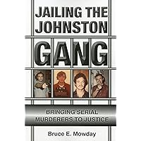 Jailing the Johnston Gang: Bringing Serial Murderers to Justice Jailing the Johnston Gang: Bringing Serial Murderers to Justice Paperback Kindle Hardcover