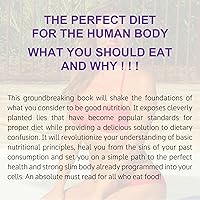 THE PERFECT DIET FOR THE HUMAN BODY: WHAT YOU SHOULD EAT AND WHY!