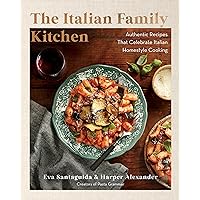 The Italian Family Kitchen: Authentic Recipes That Celebrate Homestyle Italian Cooking The Italian Family Kitchen: Authentic Recipes That Celebrate Homestyle Italian Cooking Hardcover Kindle