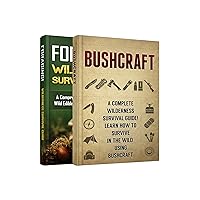 BUSHCRAFT + FORAGING! 2 in 1 Bundle: Wilderness Survival Box Set! Learn How to Forage And Survive in the Wild (Wilderness Survival Manual)