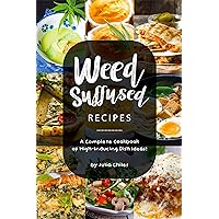 Weed-Suffused Recipes: A Complete Cookbook of High-Inducing Dish Ideas! Weed-Suffused Recipes: A Complete Cookbook of High-Inducing Dish Ideas! Kindle Paperback