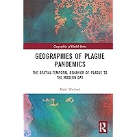 Geographies of Plague Pandemics: The Spatial-Temporal Behavior of Plague to the Modern Day (Geographies of Health) Geographies of Plague Pandemics: The Spatial-Temporal Behavior of Plague to the Modern Day (Geographies of Health) Kindle Hardcover Paperback