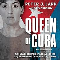 Queen of Cuba: An FBI Agent's Insider Account of the Spy Who Evaded Detection for 17 Years Queen of Cuba: An FBI Agent's Insider Account of the Spy Who Evaded Detection for 17 Years Audible Audiobook Hardcover Kindle Audio CD