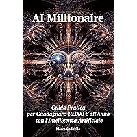 AI Millionaire: Guida Pratica per Guadagnare 10.000€ all'Anno con l'Intelligenza Artificiale (Italian Edition) AI Millionaire: Guida Pratica per Guadagnare 10.000€ all'Anno con l'Intelligenza Artificiale (Italian Edition) Kindle Paperback