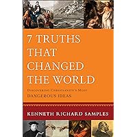 7 Truths That Changed the World (Reasons to Believe): Discovering Christianity's Most Dangerous Ideas 7 Truths That Changed the World (Reasons to Believe): Discovering Christianity's Most Dangerous Ideas Kindle Paperback