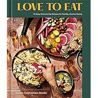 Love to Eat: 75 Easy, Craveworthy Recipes for Healthy, Intuitive Eating [A Cookbook] Love to Eat: 75 Easy, Craveworthy Recipes for Healthy, Intuitive Eating [A Cookbook] Hardcover Kindle