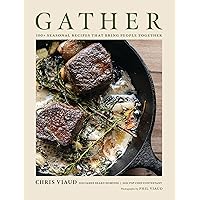 GATHER: 100 Seasonal Recipes that Bring People Together GATHER: 100 Seasonal Recipes that Bring People Together Hardcover Kindle