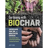 Gardening with Biochar: Supercharge Your Soil with Bioactivated Charcoal: Grow Healthier Plants, Create Nutrient-Rich Soil, and Increase Your Harvest Gardening with Biochar: Supercharge Your Soil with Bioactivated Charcoal: Grow Healthier Plants, Create Nutrient-Rich Soil, and Increase Your Harvest Kindle Paperback