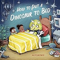 How to Put a Dinosaur to Bed: A Board Book (Teach Your Dino) How to Put a Dinosaur to Bed: A Board Book (Teach Your Dino) Board book Kindle