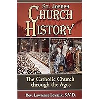 St. Joseph Church History: The Catholic Church Through the Ages St. Joseph Church History: The Catholic Church Through the Ages Paperback