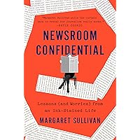 Newsroom Confidential: Lessons (and Worries) from an Ink-Stained Life Newsroom Confidential: Lessons (and Worries) from an Ink-Stained Life Hardcover Audible Audiobook Kindle Paperback