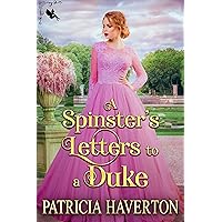 A Spinster’s Letters to a Duke: A Historical Regency Romance Novel A Spinster’s Letters to a Duke: A Historical Regency Romance Novel Kindle