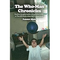 The Who-Man Chronicles: Random thoughts inside a drug/alcohol rehab or The ADH (look a shiny ball)D dream book The Who-Man Chronicles: Random thoughts inside a drug/alcohol rehab or The ADH (look a shiny ball)D dream book Kindle Paperback