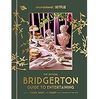 The Official Bridgerton Guide to Entertaining: How to Cook, Host, and Toast Like a Member of the Ton: A Cookbook The Official Bridgerton Guide to Entertaining: How to Cook, Host, and Toast Like a Member of the Ton: A Cookbook Hardcover